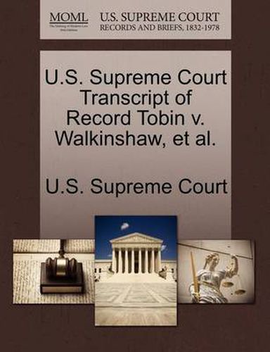 Cover image for U.S. Supreme Court Transcript of Record Tobin V. Walkinshaw, et al.