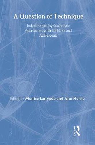 Cover image for A Question of Technique: Independent Psychoanalytic Approaches with Children and Adolescents