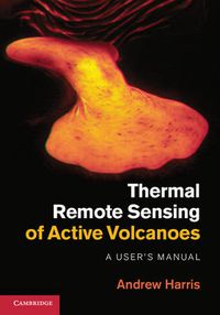 Cover image for Thermal Remote Sensing of Active Volcanoes: A User's Manual