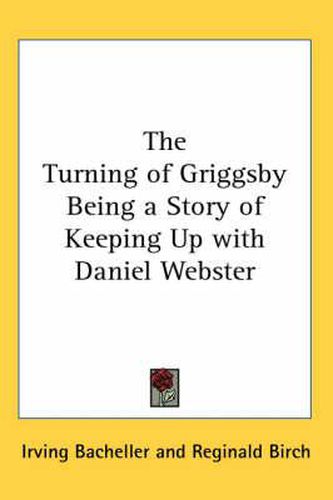 Cover image for The Turning of Griggsby Being a Story of Keeping Up with Daniel Webster