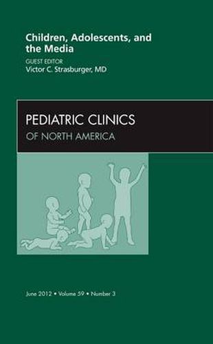 Cover image for Children, Adolescents, and the Media, An Issue of Pediatric Clinics