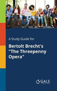 Cover image for A Study Guide for Bertolt Brecht's The Threepenny Opera