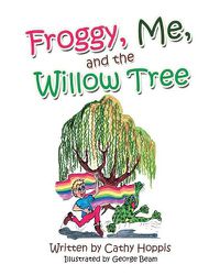 Cover image for Froggy, Me, and the Willow Tree