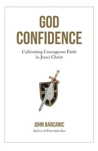 Cover image for God Confidence: Cultivating Courageous Faith in Jesus Christ