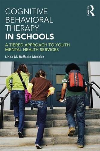 Cover image for Cognitive Behavioral Therapy in Schools: A Tiered Approach to Youth Mental Health Services