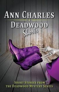 Cover image for Deadwood Shorts: Short Stories from the Deadwood Mystery Series