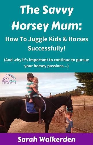 Cover image for The Savvy Horsey Mum: How to Juggle Kids & Horses Successfully!