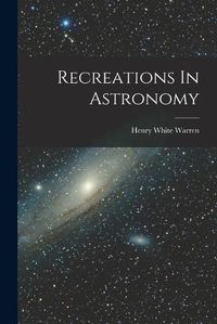 Cover image for Recreations In Astronomy