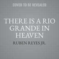 Cover image for There Is a Rio Grande in Heaven