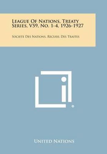 Cover image for League of Nations, Treaty Series, V59, No. 1-4, 1926-1927: Societe Des Nations, Recueil Des Traites