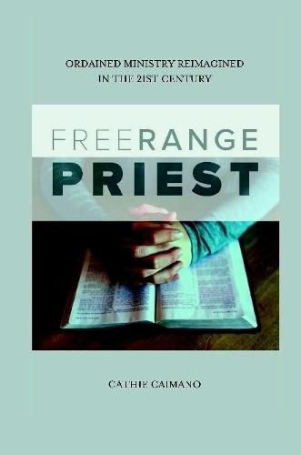 Cover image for Free Range Priest: Ordained Ministry Reimagined in the 21st Century