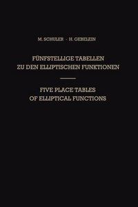 Cover image for Funfstellige Tabellen zu den Elliptischen Funktionen / Five Place Tables of Elliptical Functions: Dargestellt Mittels des Jacobischen Parameters q / Based on Jacobi's Parameter q