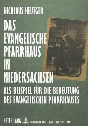 Cover image for Das Evangelische Pfarrhaus in Niedersachsen: ALS Beispiel Fuer Die Bedeutung Des Evangelischen Pfarrhauses