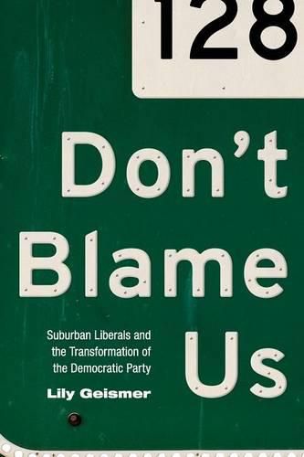 Cover image for Don't Blame Us: Suburban Liberals and the Transformation of the Democratic Party