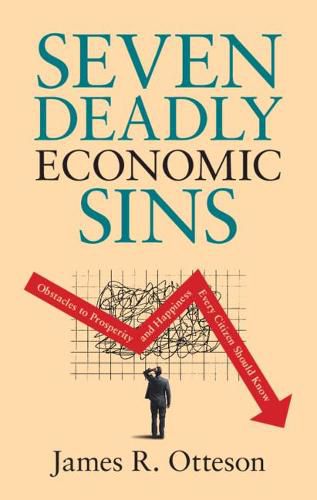 Cover image for Seven Deadly Economic Sins: Obstacles to Prosperity and Happiness Every Citizen Should Know