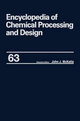 Cover image for Encyclopedia of Chemical Processing and Design: Volume 63 - Viscosity: Heavy Oils to Waste: Hazardous: Legislation