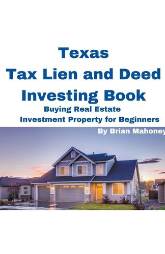 Cover image for Texas Tax Lien and Deed Investing Book Buying Real Estate Investment Property for Beginners