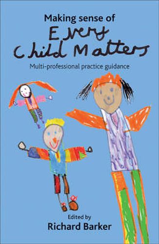 Cover image for Making sense of Every Child Matters: Multi-professional practice guidance