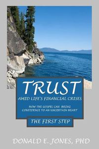 Cover image for Trust Amid Life's Financial Crises How The Gospel Can Bring Confidence To An Uncertain Heart The First Step