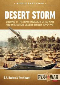 Cover image for Desert Storm Volume 1: The Iraqi Invasion of Kuwait & Operation Desert Shield 1990-1991