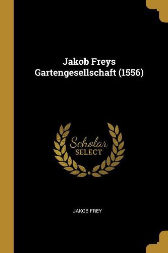 Cover image for Jakob Freys Gartengesellschaft (1556)