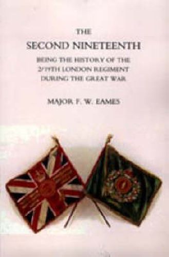 Cover image for Second Nineteenth, Being the History of the 2/19th London Regiment