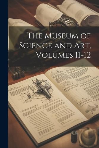 Cover image for The Museum of Science and Art, Volumes 11-12