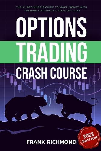 Cover image for Options Trading Crash Course: The #1 Beginner's Guide to Make Money With Trading Options in 7 Days or Less!