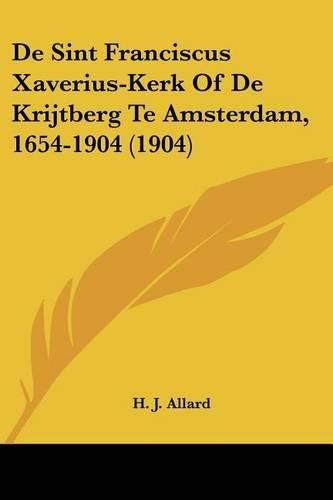 Cover image for de Sint Franciscus Xaverius-Kerk of de Krijtberg Te Amsterdam, 1654-1904 (1904)