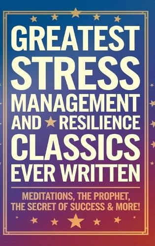 Cover image for Greatest Stress Management and Resilience Classics Ever Written.