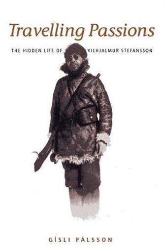 Cover image for Travelling Passions: The Hidden Life of Vilhjalmur Stefansson