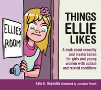 Cover image for Things Ellie Likes: A book about sexuality and masturbation for girls and young women with autism and related conditions
