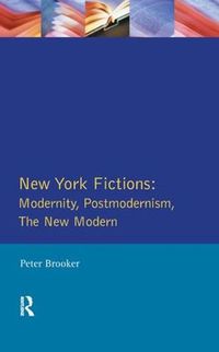 Cover image for New York Fictions: Modernity, Postmodernism, The New Modern