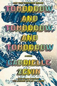 Cover image for Tomorrow, and Tomorrow, and Tomorrow: A novel