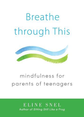 Breathe through This: Mindfulness for Parents of Teenagers
