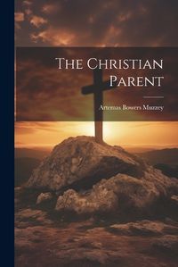 Cover image for The Christian Parent