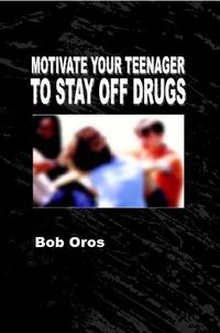 Cover image for Motivate Your Teenager to Stay off Drugs