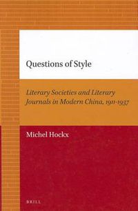 Cover image for Questions of Style: Literary Societies and Literary Journals in Modern China, 1911-1937