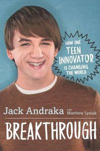 Cover image for Breakthrough: How One Teen Innovator Is Changing the World