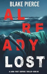 Cover image for Already Lost (A Laura Frost FBI Suspense Thriller-Book 8)