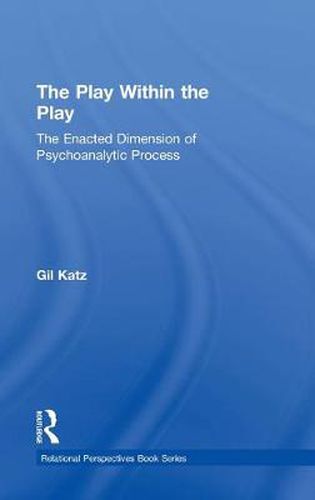 Cover image for The Play Within the Play: The Enacted Dimension of Psychoanalytic Process: The Enacted Dimension of Psychoanalytic Process