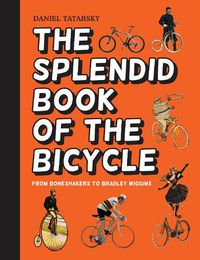 Cover image for The Splendid Book of the Bicycle: From Boneshakers to Bradley Wiggins