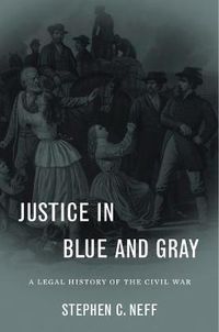 Cover image for Justice in Blue and Gray: A Legal History of the Civil War