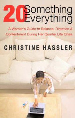 Cover image for 20 Something, 20 Everything: A Young Woman's Guide to Balance, Direction, and Contentment During Her Quarter-Life Crisis