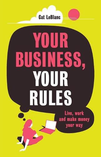 Cover image for Your Business, Your Rules: Live, work and make money your way