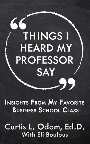 Cover image for Things I Heard My Professor Say: Insights From My Favorite Business School Class