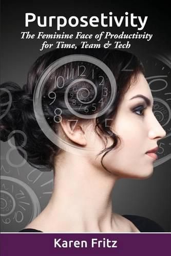 Cover image for Purposetivity: The Feminine Face of Productivity for Time, Team & Tech