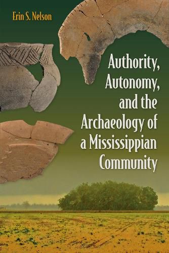 Cover image for Authority, Autonomy, and the Archaeology of a Mississippian Community