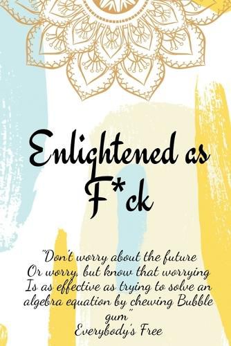 Cover image for Enlightened as F*ck.Prompted Journal for Knowing Yourself.Self-exploration Journal for Becoming an Enlightened Creator of Your Life.