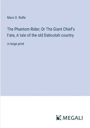 Cover image for The Phantom Rider; Or The Giant Chief's Fate, A tale of the old Dahcotah country